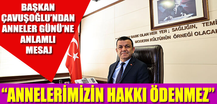 Başkan Çavuşoğlu’ndan Anneler Günü’ne anlamlı mesaj