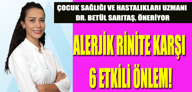 ÇOCUK SAĞLIĞI VE HASTALIKLARI UZMANI DR. BETÜL SARITAŞ UYARDI